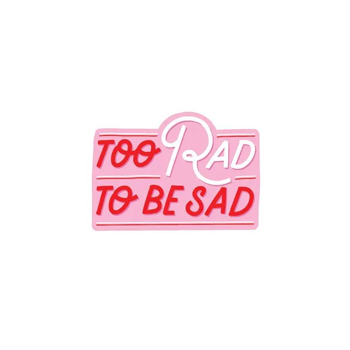 Pipsticks Too Rad To Be Sad Vinyl Sticker - Owl & Goose Gifts